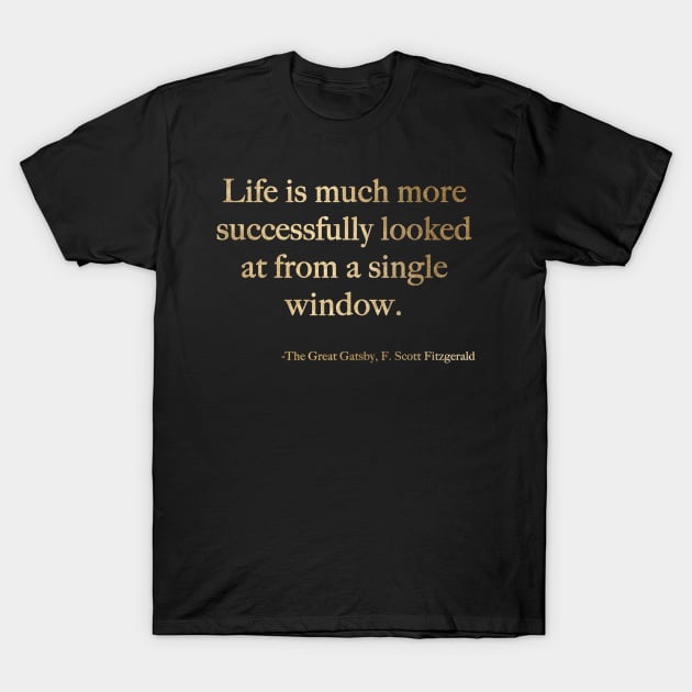 Life is much more successfully looked at from a single window T-Shirt by peggieprints